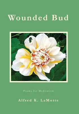 Bourgeon blessé : Poèmes pour la méditation - Wounded Bud: Poems for Meditation