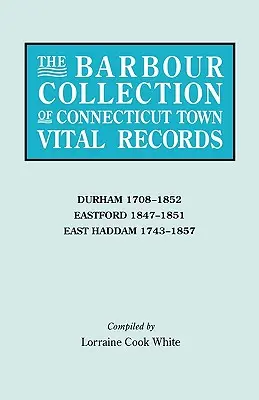 Collection Barbour d'actes de l'état civil des villes du Connecticut. Volume 9 : Durham 1708-1852, Eastford 1847-1851, East Haddam 1743-1857 - Barbour Collection of Connecticut Town Vital Records. Volume 9: Durham 1708-1852, Eastford 1847-1851, East Haddam 1743-1857