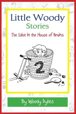 Petites histoires de Woody : L'idiot dans la maison des cerveaux - Little Woody Stories: The Idiot in the House of Brains