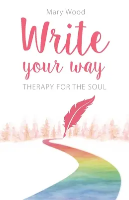 Écrire à sa façon : La thérapie de l'âme - Write Your Way: Therapy for the Soul