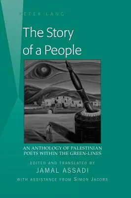 L'histoire d'un peuple : Une anthologie de poètes palestiniens à l'intérieur des lignes vertes - éditée et traduite par Jamal Assadi- avec l'aide de - The Story of a People: An Anthology of Palestinian Poets within the Green-Lines- Edited and translated by Jamal Assadi- With Assistance from