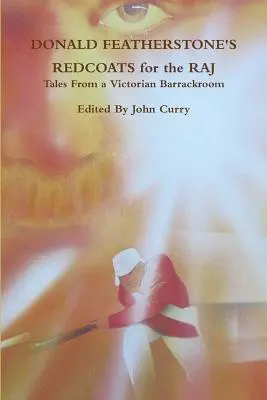 Donald Featherstone's Redcoats for the Raj Tales from a Victorian Barrackroom (Les tuniques rouges pour le Raj - Histoires d'une caserne victorienne) - Donald Featherstone's Redcoats for the Raj Tales from a Victorian Barrackroom