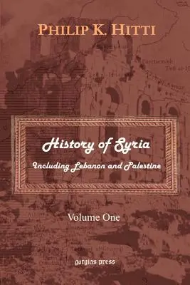 Histoire de la Syrie, y compris le Liban et la Palestine (Volume 1) - History of Syria Including Lebanon and Palestine (Volume 1)