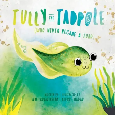 Tully le têtard (qui ne devint jamais un crapaud) - Tully The Tadpole (Who Never Became A Toad)