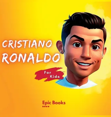 Cristiano Ronaldo pour les enfants : La biographie de Cristiano Ronaldo pour les enfants curieux et les amoureux de Ronaldo. - Cristiano Ronaldo for Kids: The biography of Cristiano Ronaldo for curious kids and Ronaldo lovers