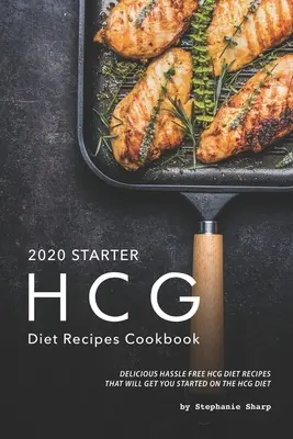 2020 Starter HCG Diet Recipes Cookbook : Le livre de recettes de la diète HCG : De délicieuses recettes de la diète HCG sans tracas qui vous aideront à commencer la diète HCG - 2020 Starter HCG Diet Recipes Cookbook: Delicious Hassle Free HCG Diet Recipes That Will Get You Started on the HCG Diet