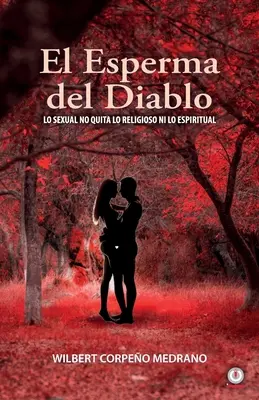 L'espoir du diable : La sexualité n'exclut ni la religion ni l'esprit - El esperma del diablo: Lo sexual no quita lo religioso ni lo espiritual