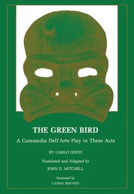 L'oiseau vert : Une pièce de la Commedia Dell' Arte en trois actes - The Green Bird: A Commedia Dell' Arte Play in Three Acts