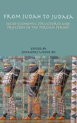 De la Judée à la Judée : structures et processus socio-économiques à l'époque perse - From Judah to Judaea: Socio-Economic Structures and Processes in the Persian Period