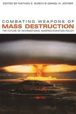 La lutte contre les armes de destruction massive : L'avenir de la politique internationale de non-prolifération - Combating Weapons of Mass Destruction: The Future of International Nonproliferation Policy