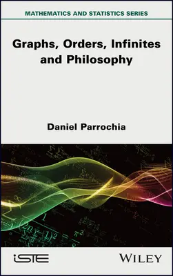 Mathématiques et philosophie 2 : Graphes, ordres, infinis et philosophie - Mathematics and Philosophy 2: Graphs, Orders, Infinites and Philosophy