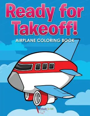 Prêt pour le décollage ! Livre de coloriage sur les avions - Ready for Takeoff! Airplane Coloring Book