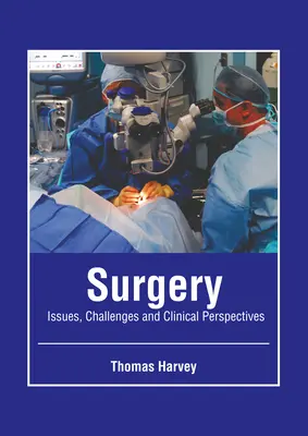 Chirurgie : Enjeux, défis et perspectives cliniques - Surgery: Issues, Challenges and Clinical Perspectives