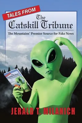 Histoires de la Catskill Tribune : La première source de fausses nouvelles dans les montagnes - Tales from the Catskill Tribune: The Mountains' Premier Source for Fake News