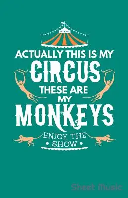 En fait, c'est mon cirque, ce sont mes singes, profitez du spectacle ! - Actually This Is My Circus These Are My Monkeys Enjoy the Show Sheet Music