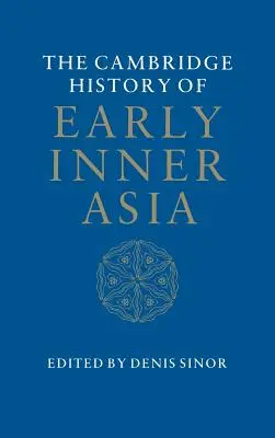 L'histoire des débuts de l'Asie intérieure (Cambridge History of Early Inner Asia) - The Cambridge History of Early Inner Asia