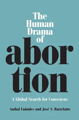 Le drame humain de l'avortement : Une recherche mondiale de consensus - The Human Drama of Abortion: A Global Search for Consensus