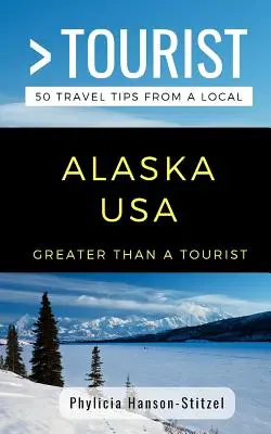 Plus qu'un touriste - Alaska USA : 50 conseils de voyage d'une personne locale - Greater Than a Tourist- Alaska USA: 50 Travel Tips from a Local