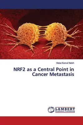 NRF2, un point central dans la métastase du cancer - NRF2 as a Central Point in Cancer Metastasis