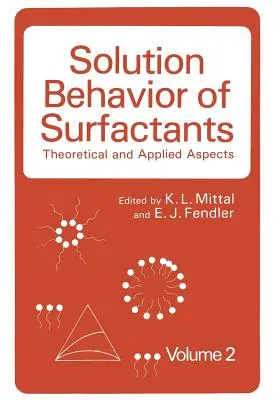 Solution Behavior of Surfactants : Theoretical and Applied Aspects Volume 2 - Solution Behavior of Surfactants: Theoretical and Applied Aspects Volume 2