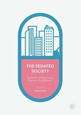 La société des sédatifs : Les causes et les effets néfastes de l'épidémie de médicaments psychiatriques - The Sedated Society: The Causes and Harms of Our Psychiatric Drug Epidemic