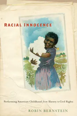 L'innocence raciale : La représentation de l'enfance américaine de l'esclavage aux droits civiques - Racial Innocence: Performing American Childhood from Slavery to Civil Rights