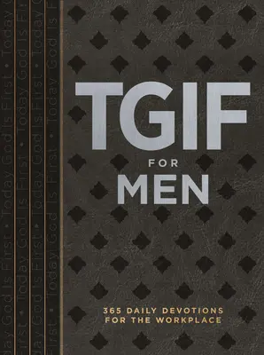 Tgif pour les hommes : 365 dévotionnels quotidiens pour le lieu de travail - Tgif for Men: 365 Daily Devotionals for the Workplace