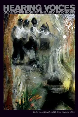 Hearing Voices. Enquête qualitative sur les psychoses précoces - Hearing Voices. Qualitative Inquiry in Early Psychosis