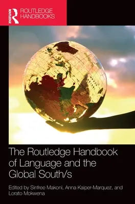 The Routledge Handbook of Language and the Global South/s (Manuel Routledge sur les langues et le Sud global) - The Routledge Handbook of Language and the Global South/s
