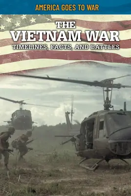 La guerre du Vietnam : Chronologie, faits et batailles - The Vietnam War: Timelines, Facts, and Battles