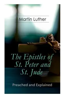 Les épîtres de saint Pierre et de saint Jude - Prêchées et expliquées : Un commentaire critique sur les fondements de la foi - The Epistles of St. Peter and St. Jude - Preached and Explained: A Critical Commentary on the Foundation of Faith