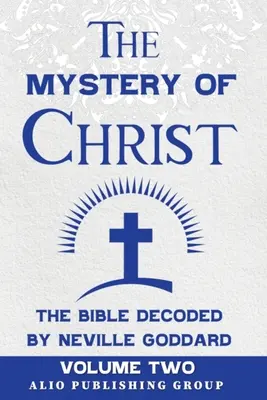 Le Mystère du Christ, la Bible décodée par Neville Goddard : Volume 2 - The Mystery of Christ the Bible Decoded by Neville Goddard: Volume Two