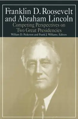 Franklin D.Roosevelt et Abraham Lincoln : Perspectives concurrentes sur deux grandes présidences - Franklin D.Roosevelt and Abraham Lincoln: Competing Perspectives on Two Great Presidencies