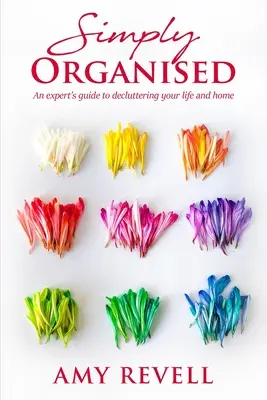 Simplement organisé : Un guide d'expert pour désencombrer votre vie et votre maison - Simply Organised: An Expert's Guide to Decluttering Your Life and Home