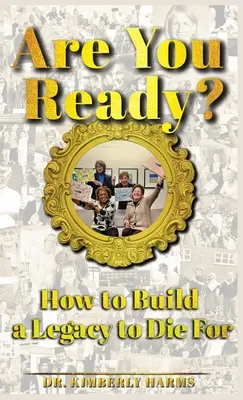 Êtes-vous prêt : Comment construire un héritage qui fera date ? - Are You Ready?: How to Build a Legacy to Die For