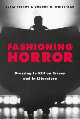 La mode de l'horreur : S'habiller pour tuer à l'écran et dans la littérature - Fashioning Horror: Dressing to Kill on Screen and in Literature