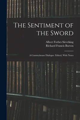 Le sentiment de l'épée : un dialogue de campagne. Édité, avec des notes - The Sentiment of the Sword; a Countryhouse Dialogue. Edited, With Notes