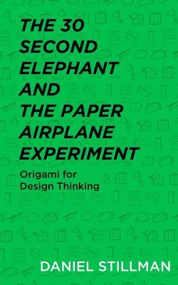 L'expérience de l'éléphant de 30 secondes et de l'avion en papier : L'origami au service de la réflexion sur la conception - The 30 Second Elephant and the Paper Airplane Experiment: Origami for Design Thinking