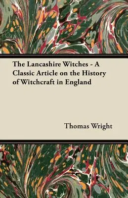 Les sorcières du Lancashire - Un article classique sur l'histoire de la sorcellerie en Angleterre - The Lancashire Witches - A Classic Article on the History of Witchcraft in England