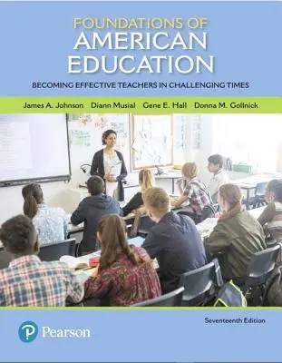 Les fondements de l'éducation américaine : Devenir des enseignants efficaces à une époque difficile - Foundations of American Education: Becoming Effective Teachers in Challenging Times