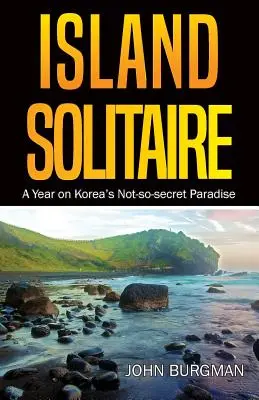 Island Solitaire : Une année sur le paradis pas si secret de la Corée - Island Solitaire: A Year on Korea's Not-so-secret Paradise