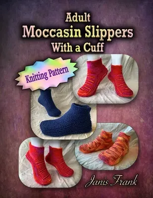 Chaussons mocassins pour adultes avec une manchette : Modèle de tricot - Adult Moccasin Slippers With a Cuff: Knitting Pattern