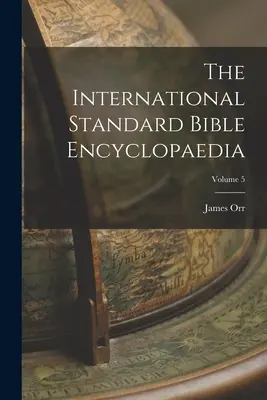 L'encyclopédie biblique internationale standard ; Volume 5 - The International Standard Bible Encyclopaedia; Volume 5