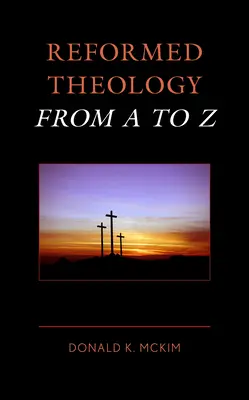 La théologie réformée de A à Z - Reformed Theology from A to Z