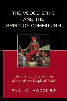 L'éthique vodou et l'esprit communiste : La conscience pratique du peuple africain d'Haïti - The Vodou Ethic and the Spirit of Communism: The Practical Consciousness of the African People of Haiti