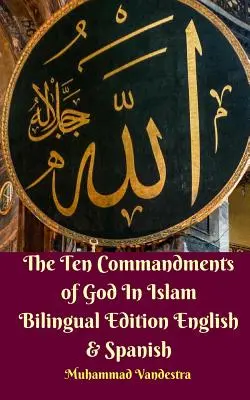 Les dix commandements de Dieu dans l'Islam Edition bilingue anglais et espagnol - The Ten Commandments of God In Islam Bilingual Edition English and Spanish