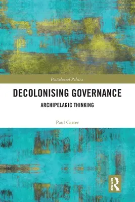 Décoloniser la gouvernance : La pensée archipélagique - Decolonising Governance: Archipelagic Thinking