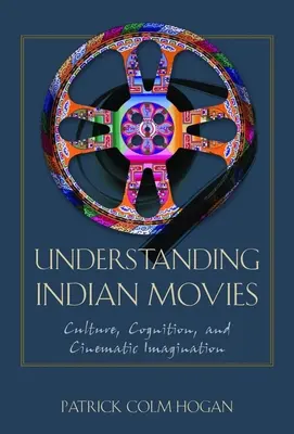 Comprendre les films indiens : culture, cognition et imagination cinématographique - Understanding Indian Movies: Culture, Cognition, and Cinematic Imagination