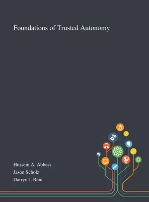 Les fondements de l'autonomie de confiance - Foundations of Trusted Autonomy