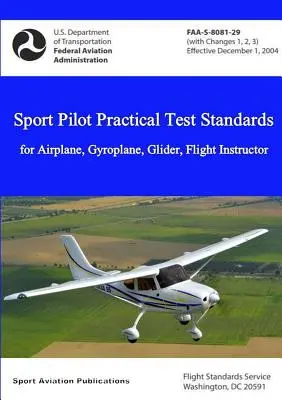 Normes de test pratique pour les pilotes de sport - avion, gyroplane, planeur, instructeur de vol - Sport Pilot Practical Test Standards - Airplane, Gyroplane, Glider, Flight Instructor